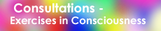 consultations-Exercises in Consciousness